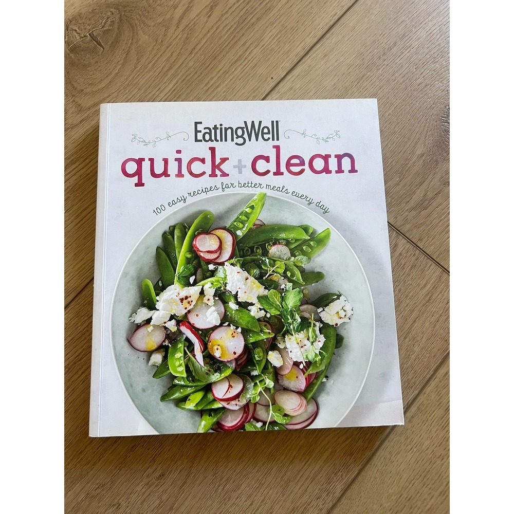 EatingWell Quick and Clean Cookbook 100 Easy‎ Recipes for Better Meals Every Day